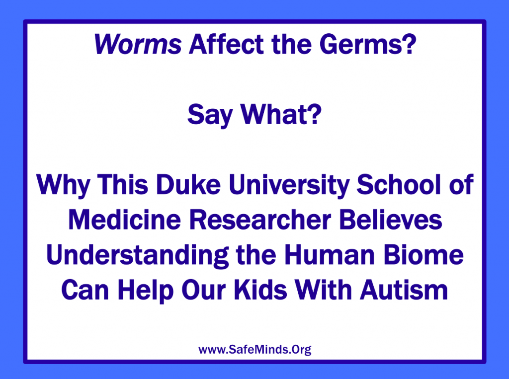 Why a Duke University researcher thinks worms can help kids with autism and auto-immune disorders